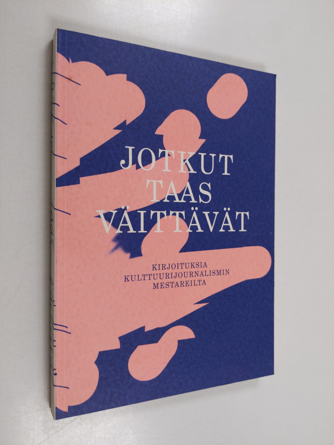 Jotkut taas väittävät: kirjoituksia kulttuurijournalismin...