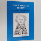 Helena (toim.) Tuomi : Mitä voimme tehdä : puheenvuoroja ... - pikkukuva 1