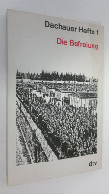Dachauer Hefte 1 : Die Befreiung