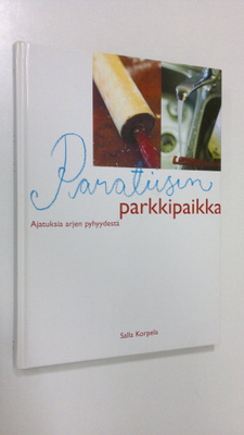 Salla Korpela : Paratiisin parkkipaikka : ajatuksia arjen...
