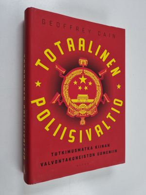 Geoffrey Cain : Totaalinen poliisivaltio : tutkimusmatka ...