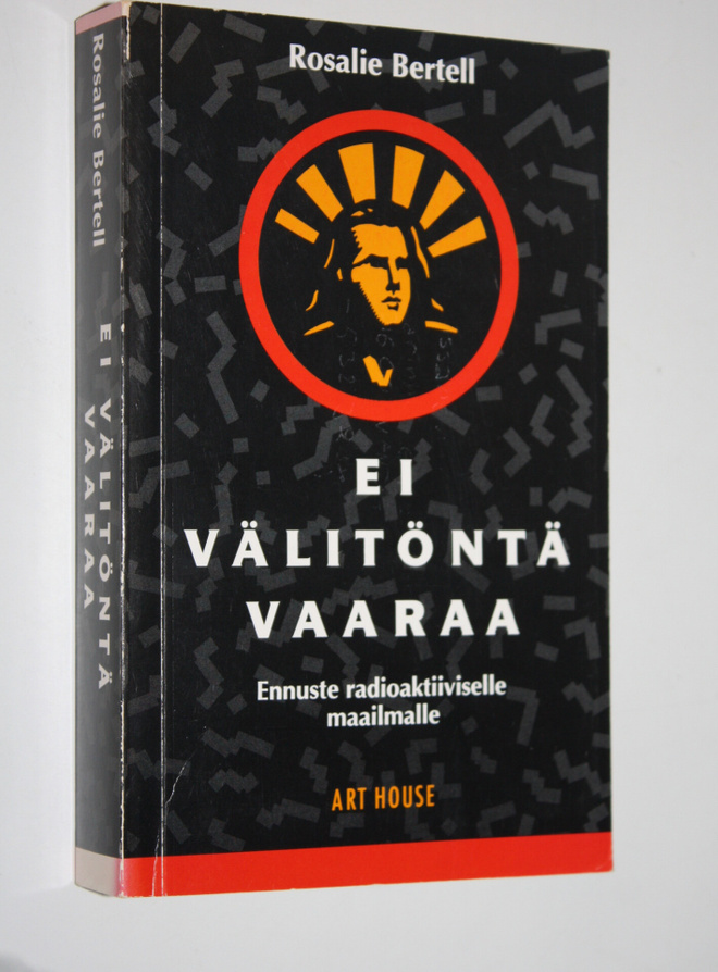 Rosalie Bertell : Ei välitöntä vaaraa : ennuste radioakti...