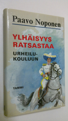 Paavo Noponen : Ylhäisyys ratsastaa urheilukouluun : rura...