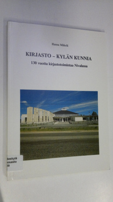 Hanna Mäkelä : Kirjasto - kylän kunnia : 130 vuotta kirja...