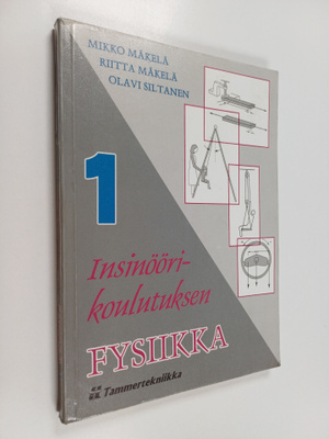 Mikko Mäkelä : Insinöörikoulutuksen fysiikka 1