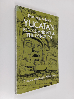 Diego de Landa : Yucatan before and after the conquest