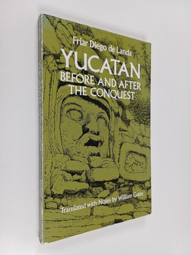 Diego de Landa : Yucatan before and after the conquest