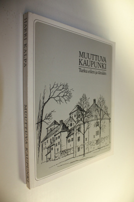 Harri Kalpa : Muuttuva kaupunki : Turku eilen ja tänään
