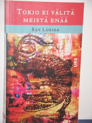 Ray Loriga : TOKIO EI VÄLITÄ MEISTÄ ENÄÄ