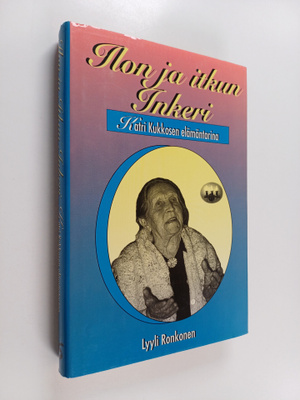 Lyyli Ronkonen : Ilon ja itkun Inkeri : Katri Kukkosen el...