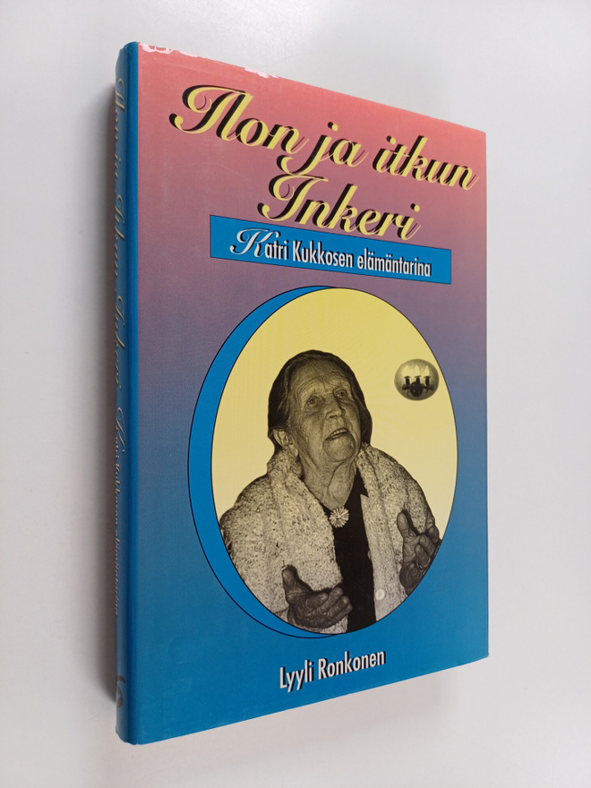 Lyyli Ronkonen : Ilon ja itkun Inkeri : Katri Kukkosen el...