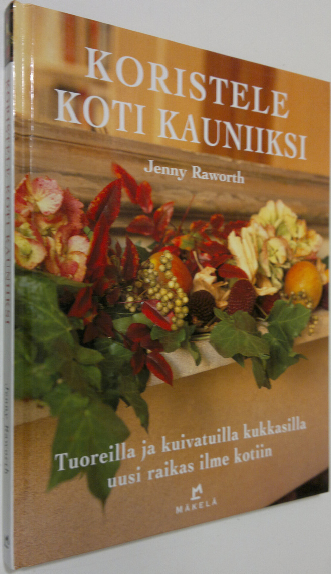 Jenny Raworth : Koristele koti kauniiksi : tuoreilla ja k...