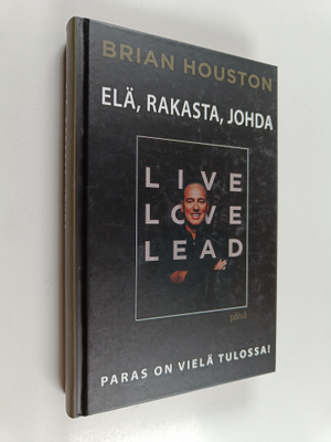 Brian Houston : Elä, rakasta, johda : paras on vielä tulo...