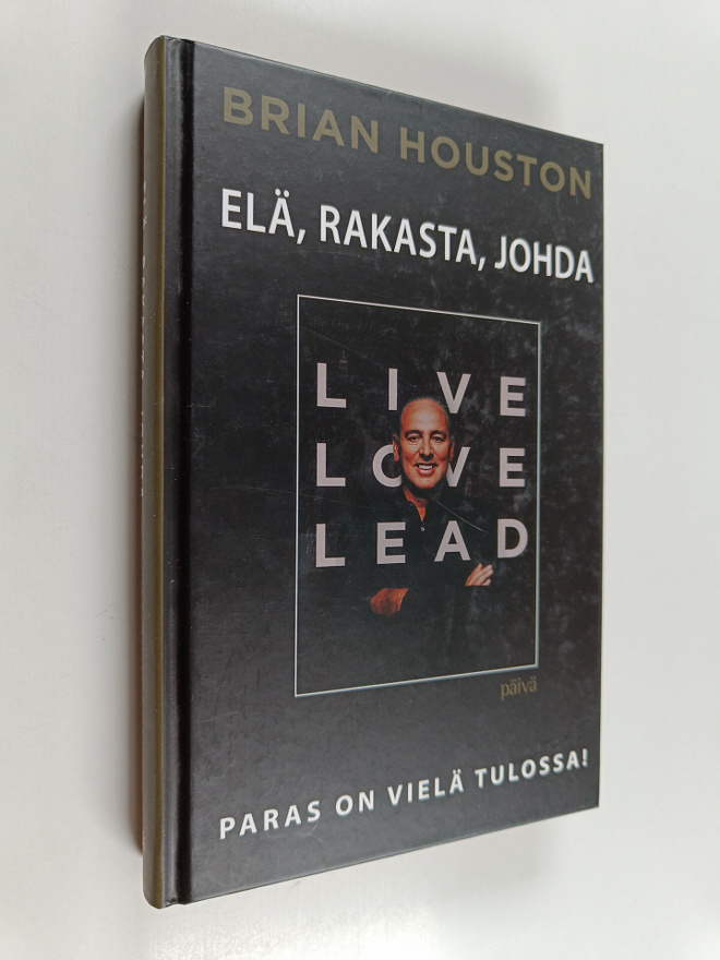 Brian Houston : Elä, rakasta, johda : paras on vielä tulo...