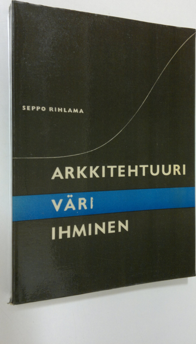 Seppo Rihlama : Arkkitehtuuri, väri, ihminen