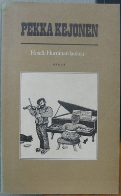 Pekka Kejonen: Hotelli Huminan lauluja, Otava 1972. 79 s.