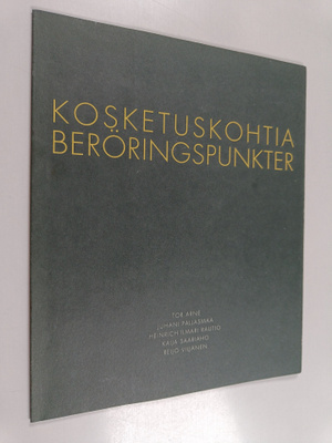 Kosketuskohtia : Ton Arne, Juhani Pallasmaa, Heinrich Ilm...