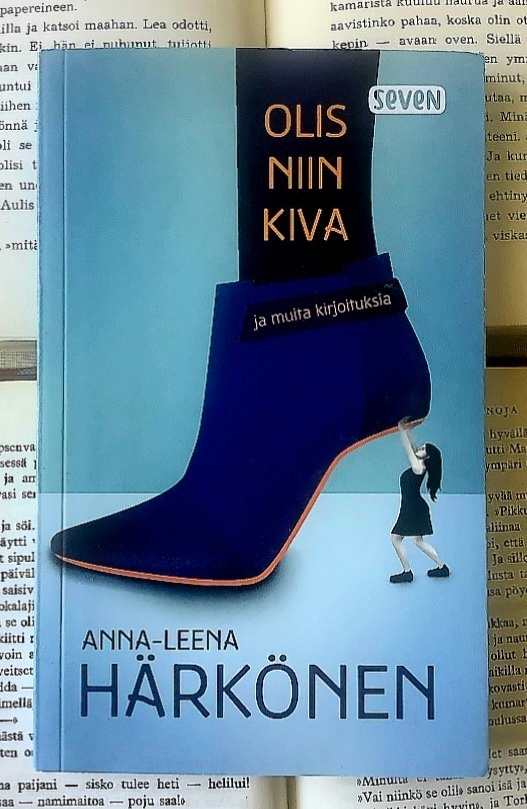 Anna-Leena Härkönen - Olis niin kiva ja muita kirjoituksia