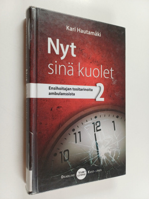 Kari Hautamäki : Nyt sinä kuolet - Ensihoitajan tositarin...