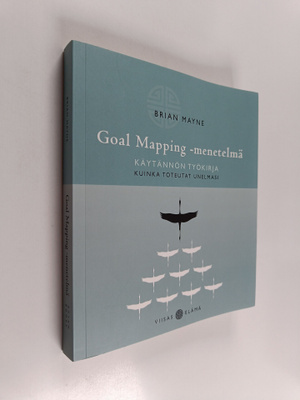 Brian Mayne : Goal Mapping -menetelmä : käytännön työkirj...