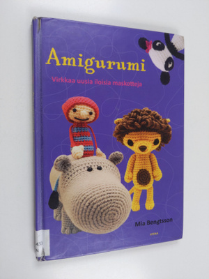 Mia Bengtsson : Amigurumi : virkkaa uusia iloisia maskotteja