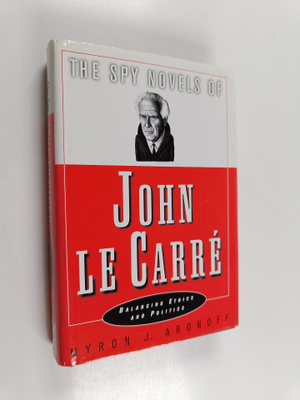 Myron Joel Aronoff : The spy novels of John le Carre : ba...