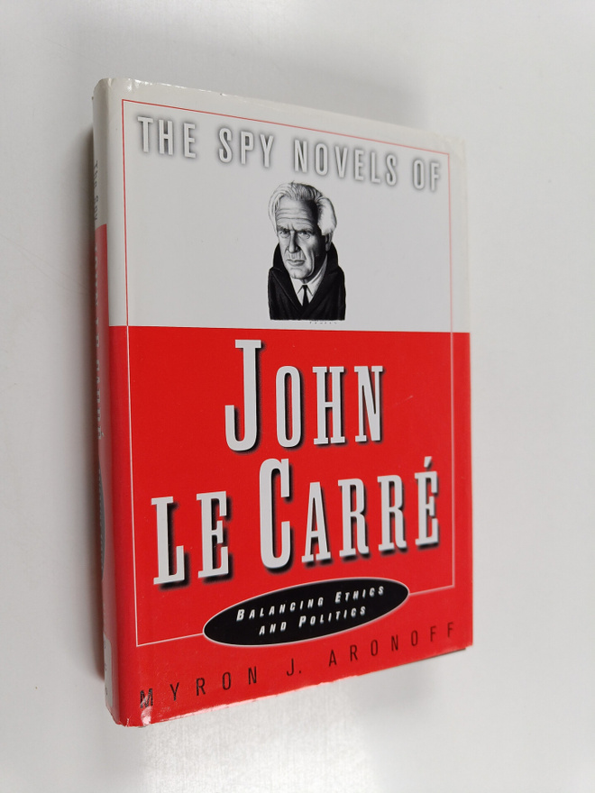 Myron Joel Aronoff : The spy novels of John le Carre : ba...