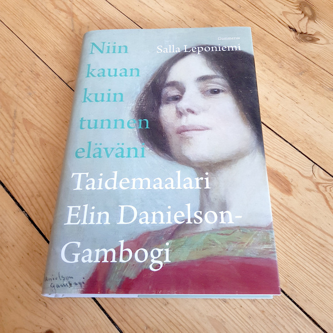 Niin kauan kuin tunnen eläväni : taidemaalari Elin Danielson