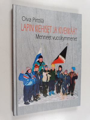 Oiva Pirttilä : Lapin Kiehiset ja Kivekkäät : menneet vuo...