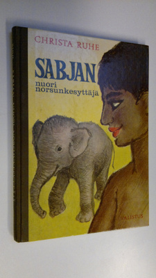 Christa Ruhe : Sabjan, nuori norsunkesyttäjä