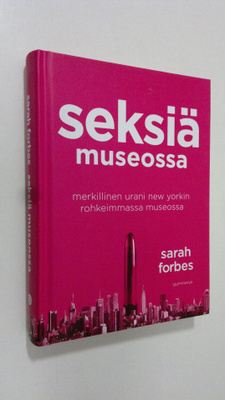 Sarah Forbes : Seksiä museossa : merkillinen urani New Yo...