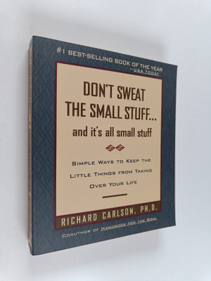 Richard Carlson : Don't Sweat the Small Stuff and It's Al...