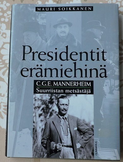 Mauri Soikkanen: C.G.E.Mannerheim-Suurriistan metsästäjä