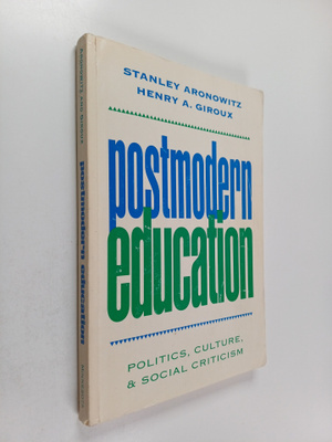 Stanley Aronowitz : Postmodern education : politics, cult...