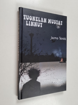 Jarmo Teinilä : Tuonelan mustat linnut : romaani (signeer...