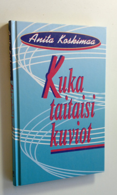 Anita Koskimaa : Kuka taitaisi kuviot