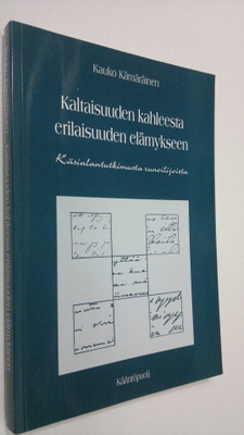 Kauko Kämäräinen : Kaltaisuuden kahleesta erilaisuuden el...