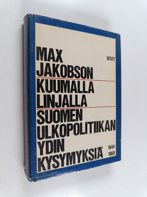 Max Jakobson : Kuumalla linjalla : Suomen ulkopolitiikan ...