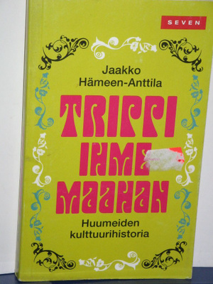 Jaakko Hämeen-Anttila : TRIPPI IHMEMAAHAN Huumeiden