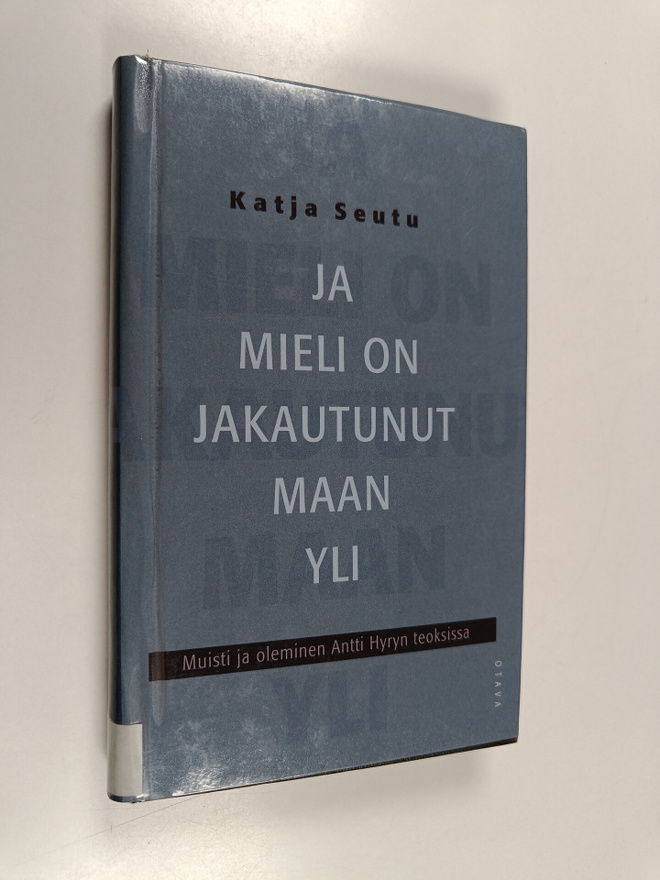 Katja Seutu : Ja mieli on jakautunut maan yli : muisti ja...