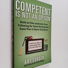 Art Turock : Competent Is Not an Option : Build an Elite ... - pikkukuva 1