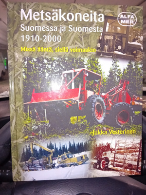 Vesterinen  : Metsäkoneita Suomessa ja Suomesta 1910-2000