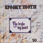 Spooky Tooth - You Broke My Heart...So I Busted Your Jaw - pikkukuva 1