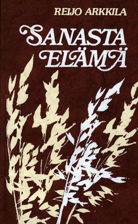 Reijo Arkkila : Sanasta elämä