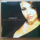 Charlott - Don´t Even Think About It CDS - pikkukuva 1
