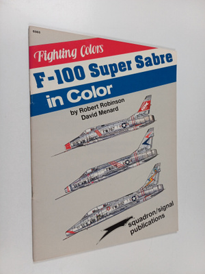 Robert Robinson ym. : F-100 Super Sabre in Color