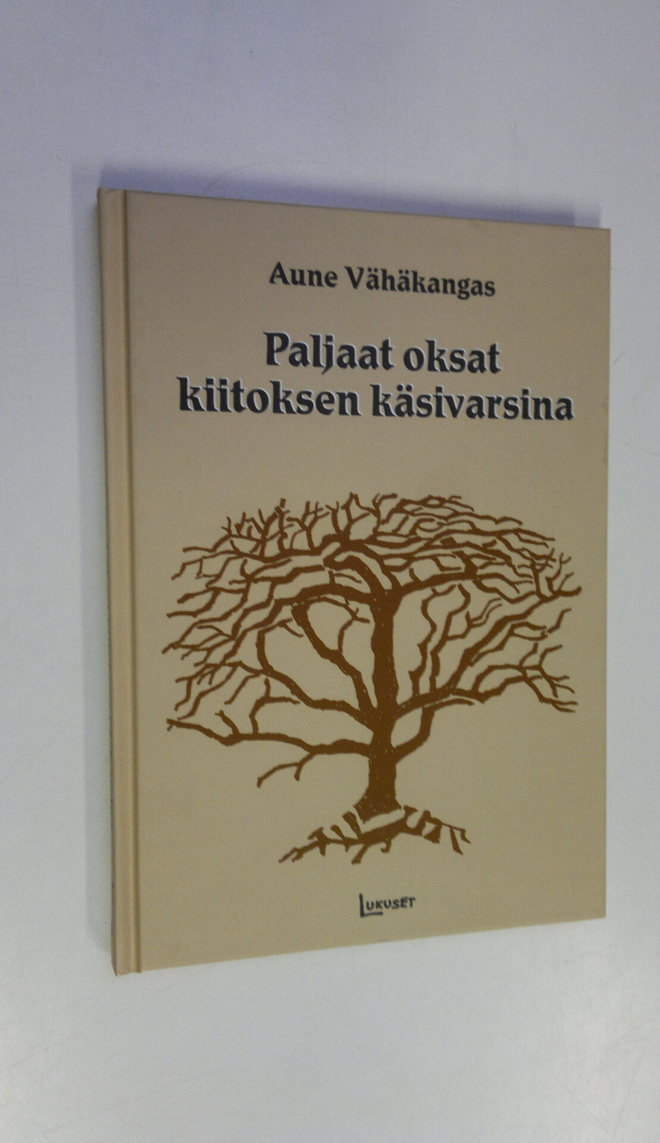 Aune Vähäkangas : Paljaat oksat kiitoksen käsivarsina