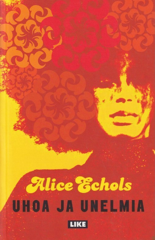 Alice Echols: Uhoa ja unelmia - 60-luvun jälkijäristyksiä