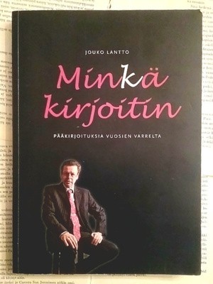 Jouko Lantto - Minkä kirjoitin: pääkirjoituksia vuosien ...