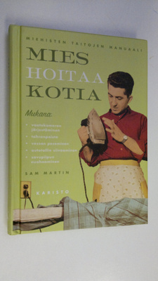 Sam Martin : Mies hoitaa kotia : miehisten taitojen manuaali